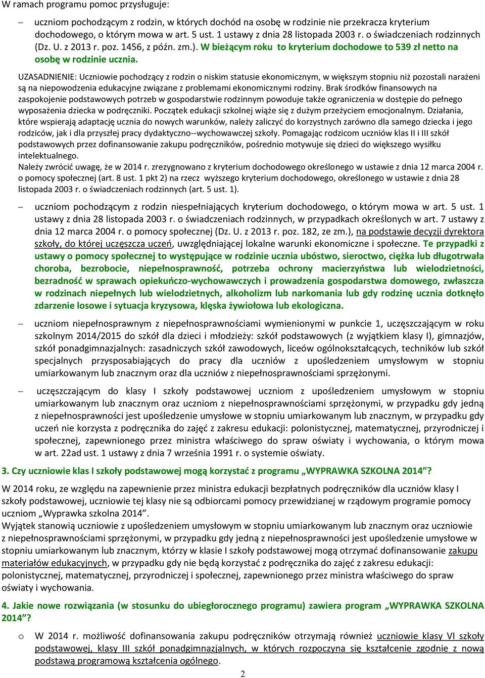 UZASADNIENIE: Uczniwie pchdzący z rdzin niskim statusie eknmicznym, w większym stpniu niż pzstali narażeni są na niepwdzenia edukacyjne związane z prblemami eknmicznymi rdziny.