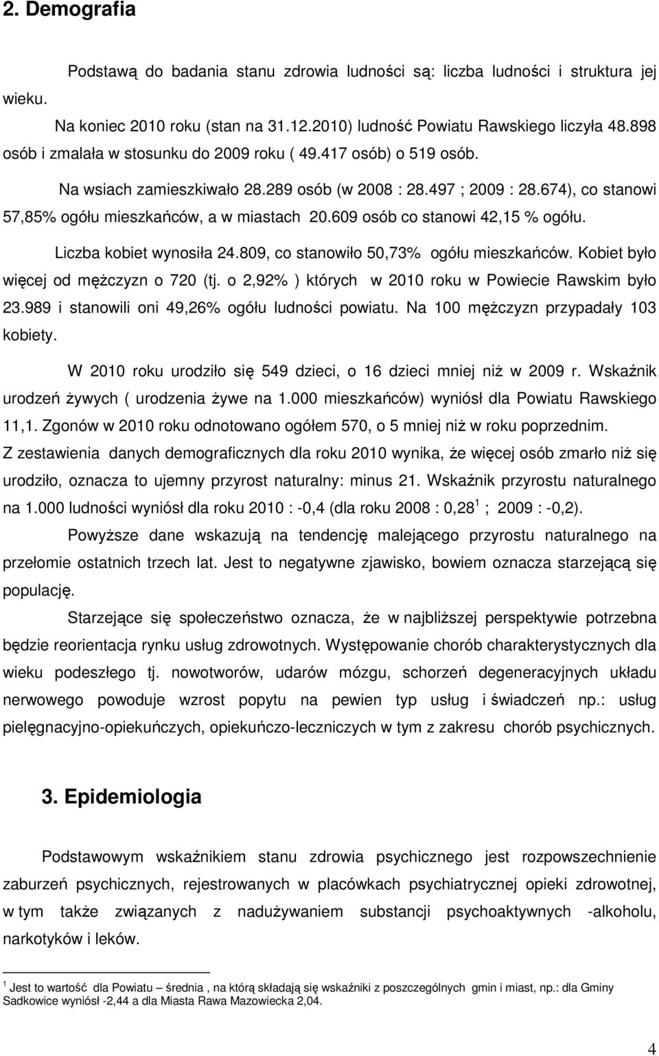 609 osób co stanowi 42,15 % ogółu. Liczba kobiet wynosiła 24.809, co stanowiło 50,73% ogółu mieszkańców. Kobiet było więcej od mężczyzn o 720 (tj.
