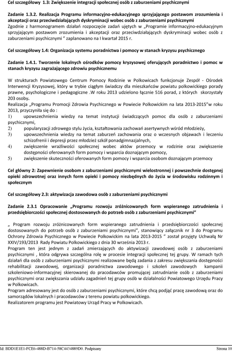 działań rozpoczęcie zadań ujętych w Programie informacyjno-edukacyjnym sprzyjającym postawom zrozumienia i akceptacji oraz przeciwdziałających dyskryminacji wobec osób z zaburzeniami psychicznymi