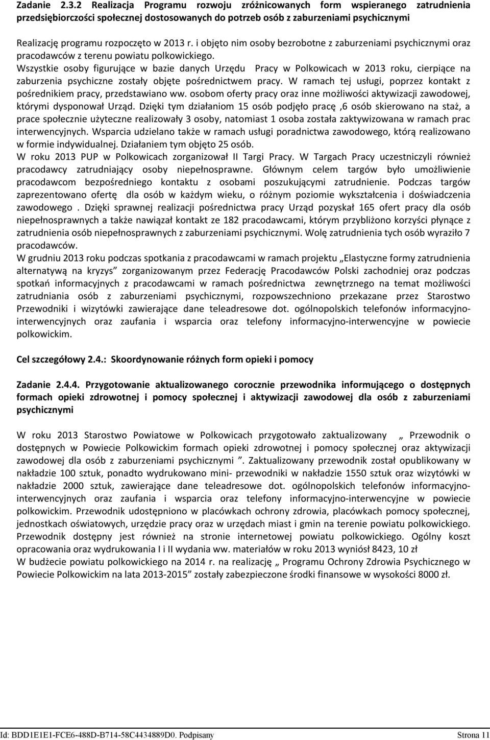 2013 r. i objęto nim osoby bezrobotne z zaburzeniami psychicznymi oraz pracodawców z terenu powiatu polkowickiego.
