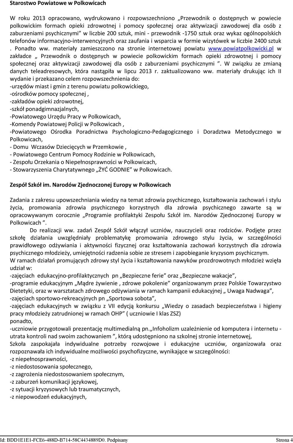 wizytówek w liczbie 2400 sztuk. Ponadto ww. materiały zamieszczono na stronie internetowej powiatu www.powiatpolkowicki.