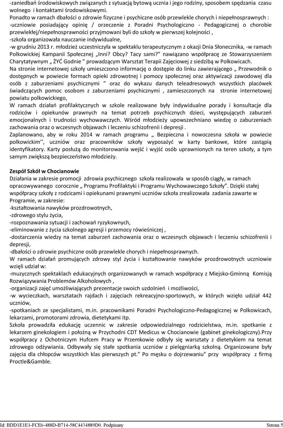 przewlekłej/niepełnosprawności przyjmowani byli do szkoły w pierwszej kolejności, -szkoła organizowała nauczanie indywidualne, -w grudniu 2013 r.