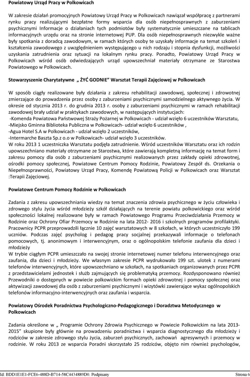 Dla osób niepełnosprawnych niezwykle ważne były spotkania z doradcą zawodowym, w ramach których osoby te uzyskały informacje na temat szkoleń i kształcenia zawodowego z uwzględnieniem występującego u