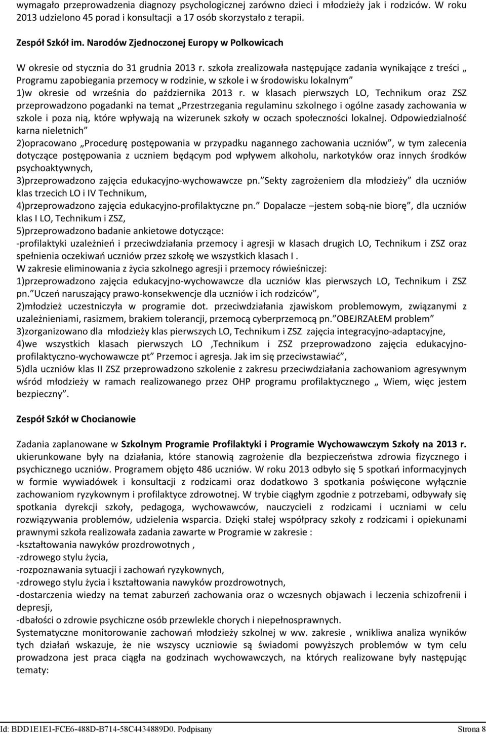 szkoła zrealizowała następujące zadania wynikające z treści Programu zapobiegania przemocy w rodzinie, w szkole i w środowisku lokalnym 1)w okresie od września do października 2013 r.