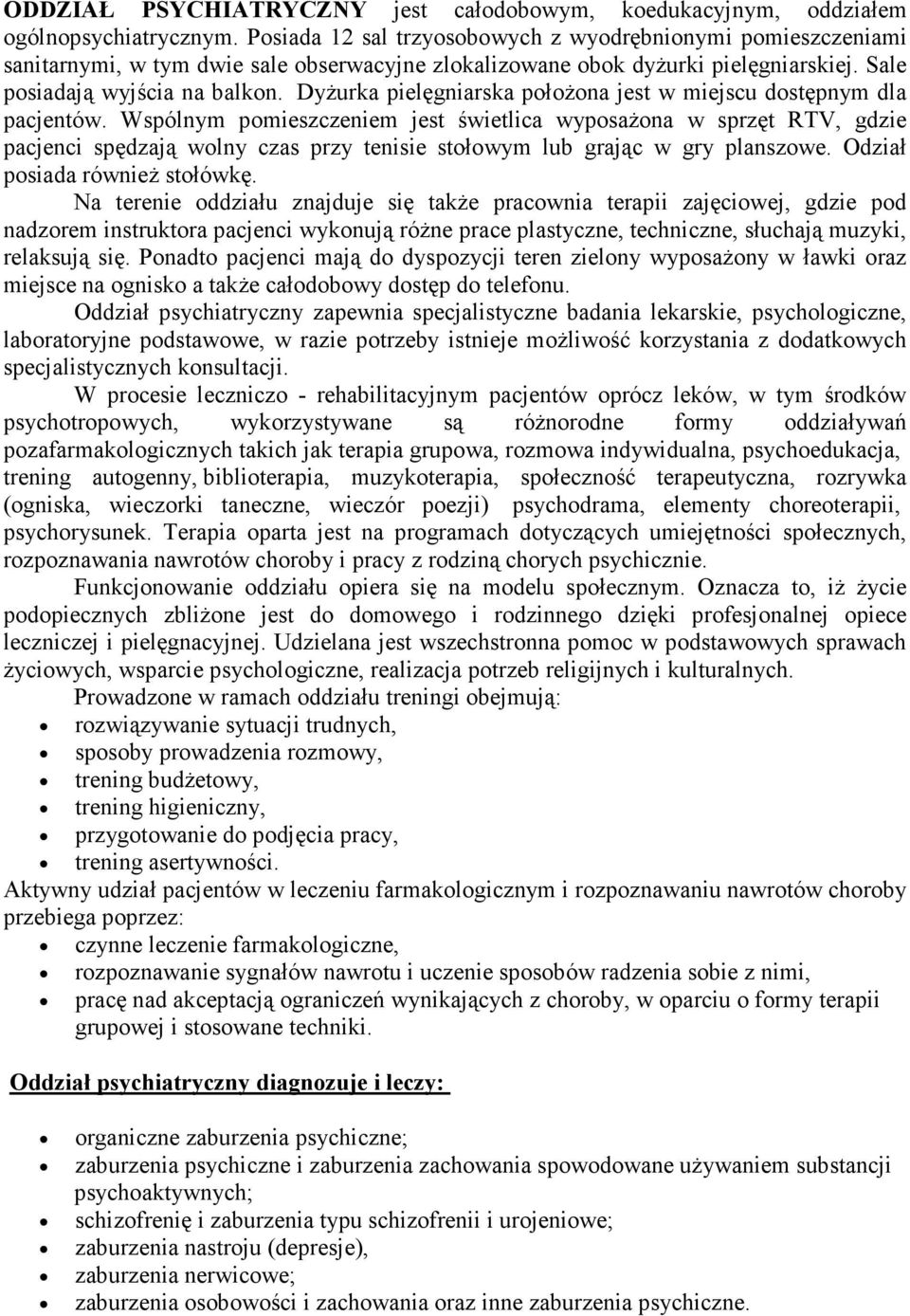 Dyżurka pielęgniarska położona jest w miejscu dostępnym dla pacjentów.