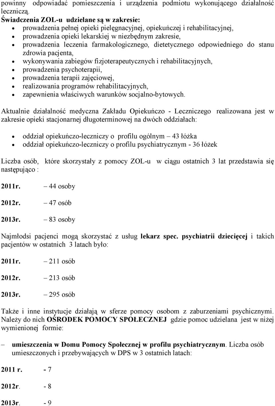 farmakologicznego, dietetycznego odpowiedniego do stanu zdrowia pacjenta, wykonywania zabiegów fizjoterapeutycznych i rehabilitacyjnych, prowadzenia psychoterapii, prowadzenia terapii zajęciowej,