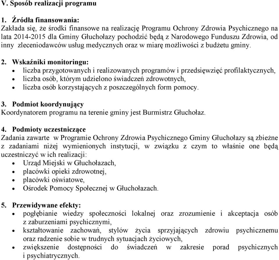 zleceniodawców usług medycznych oraz w miarę możliwości z budżetu gminy. 2.