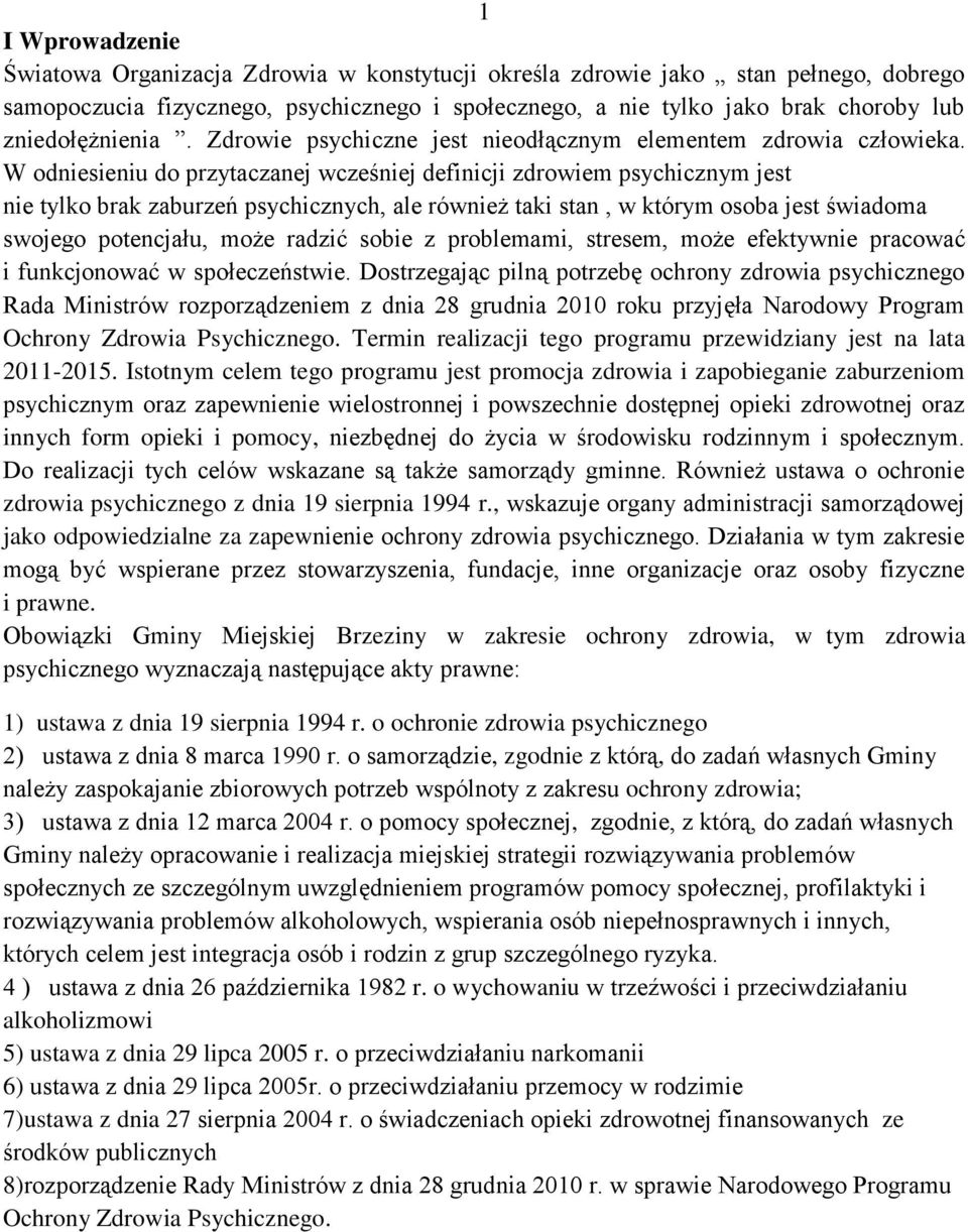 W odniesieniu do przytaczanej wcześniej definicji zdrowiem psychicznym jest nie tylko brak zaburzeń psychicznych, ale również taki stan, w którym osoba jest świadoma swojego potencjału, może radzić