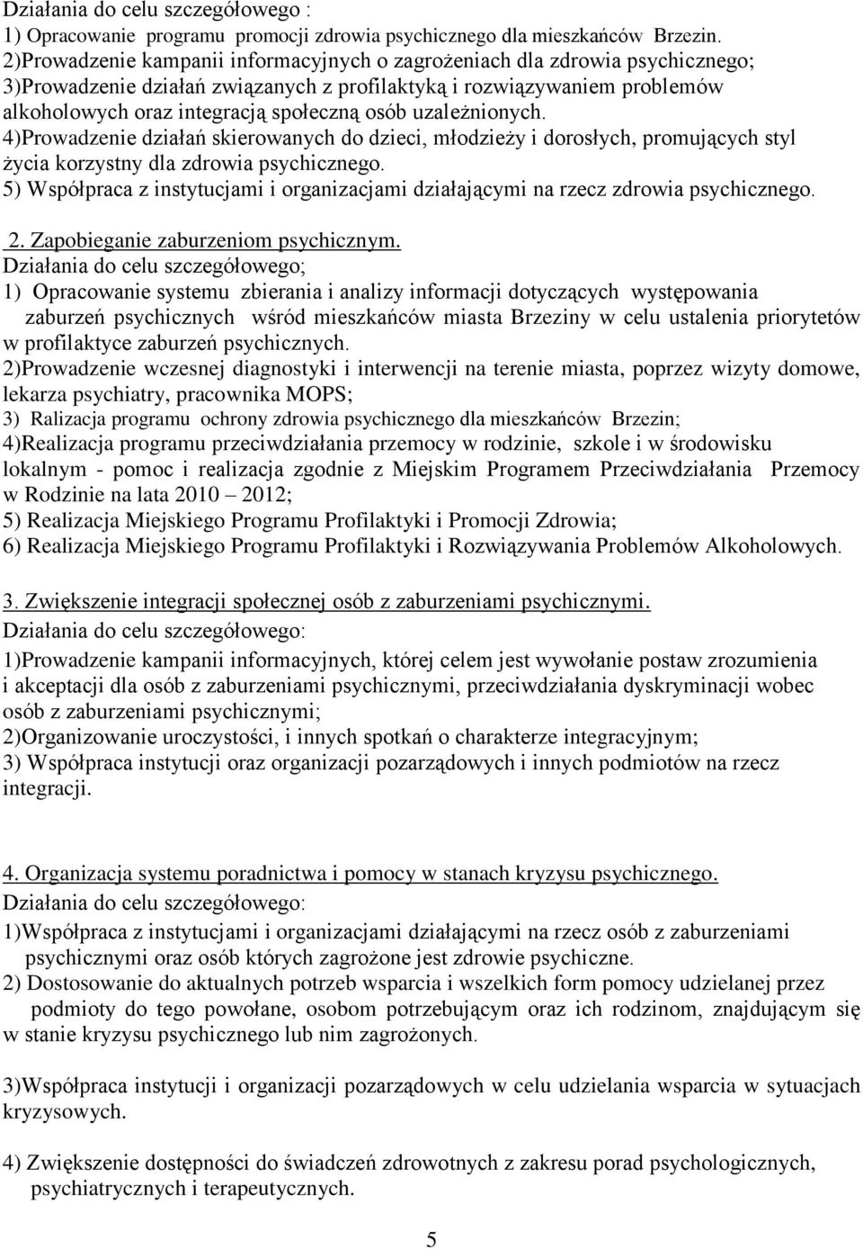 uzależnionych. 4)Prowadzenie działań skierowanych do dzieci, młodzieży i dorosłych, promujących styl życia korzystny dla zdrowia psychicznego.