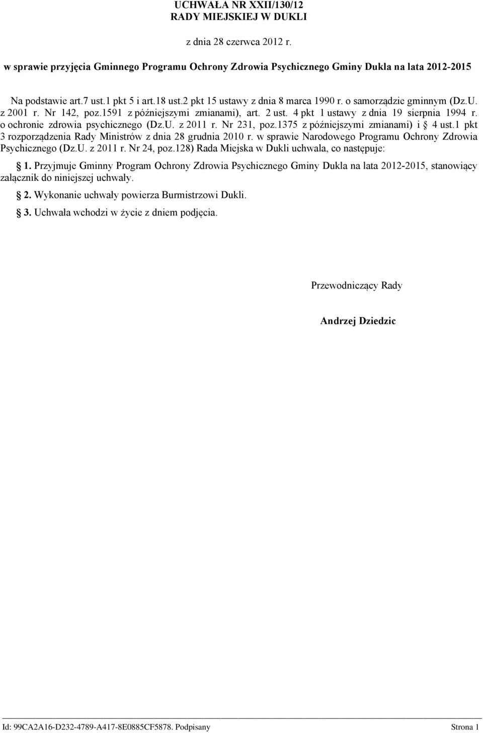 o ochronie zdrowia psychicznego (Dz.U. z 2011 r. Nr 231, poz.1375 z późniejszymi zmianami) i 4 ust.1 pkt 3 rozporządzenia Rady Ministrów z dnia 28 grudnia 2010 r.