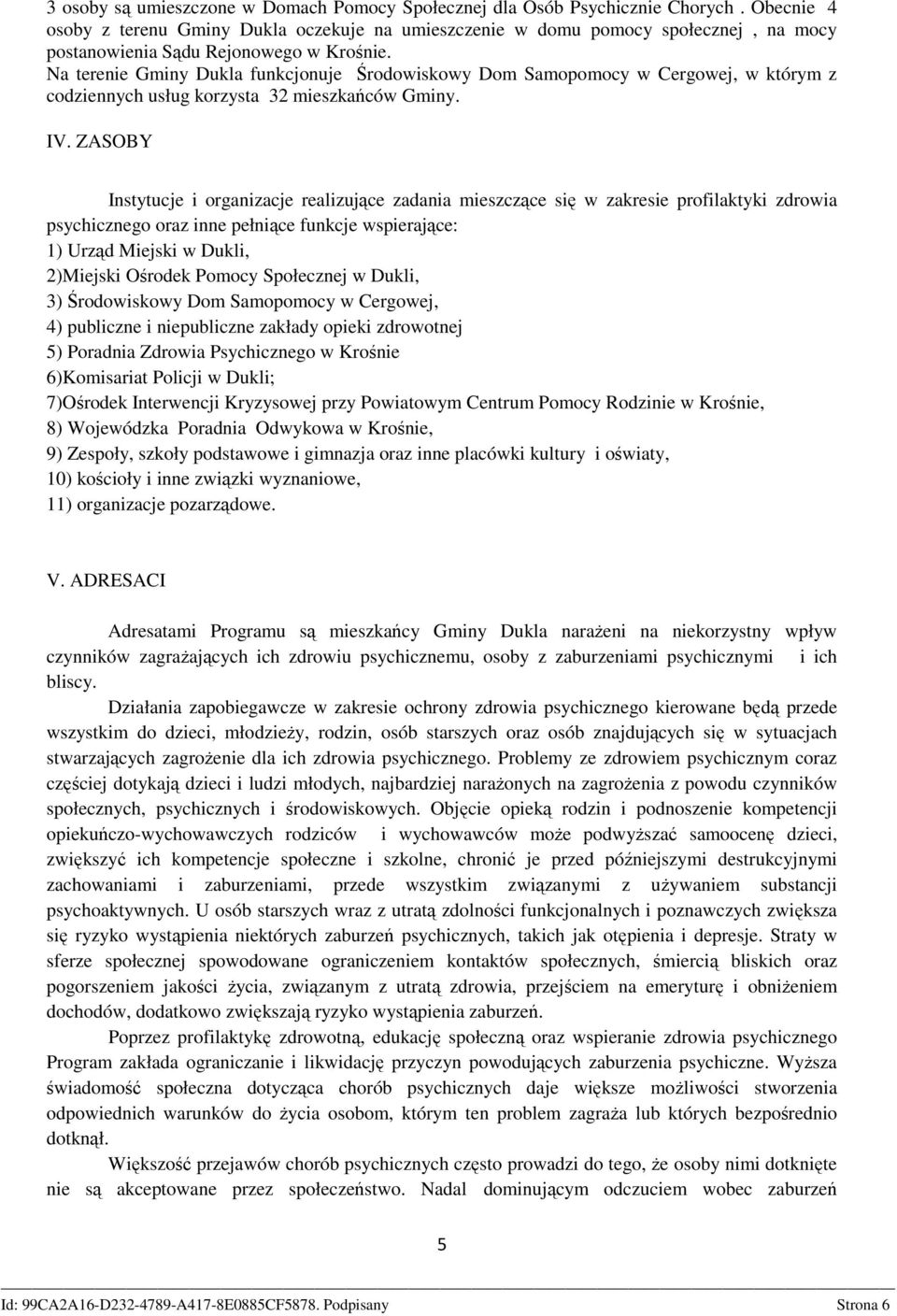 Na terenie Gminy Dukla funkcjonuje Środowiskowy Dom Samopomocy w Cergowej, w którym z codziennych usług korzysta 32 mieszkańców Gminy. IV.