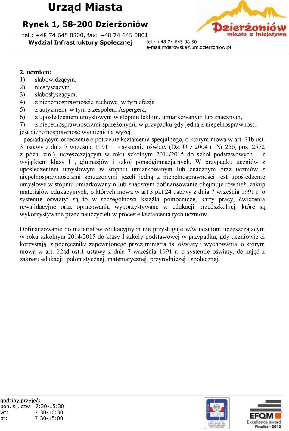 kształcenia specjalnego, o którym mowa w art. 71b ust. 3 ustawy z dnia 7 września 1991 r. o systemie oświaty (Dz. U z 2004 r. Nr 256, poz. 2572 z późn. zm.