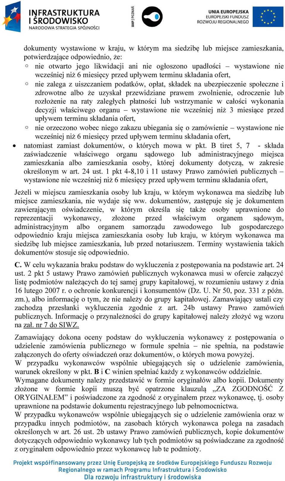 rozłożenie na raty zaległych płatności lub wstrzymanie w całości wykonania decyzji właściwego organu wystawione nie wcześniej niż 3 miesiące przed upływem terminu składania ofert, nie orzeczono wobec