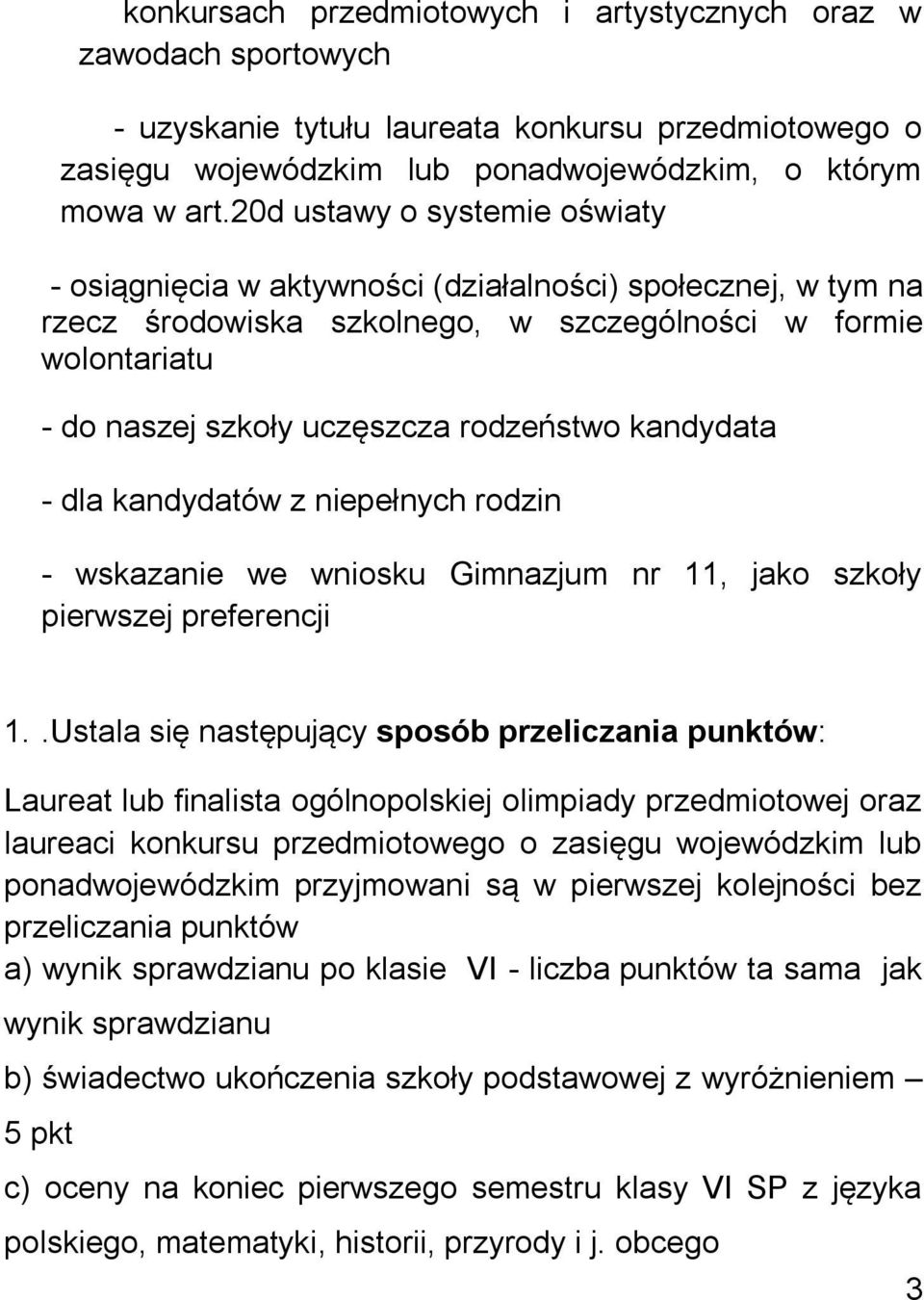 kandydata - dla kandydatów z niepełnych rodzin - wskazanie we wniosku Gimnazjum nr 11, jako szkoły pierwszej preferencji 1.