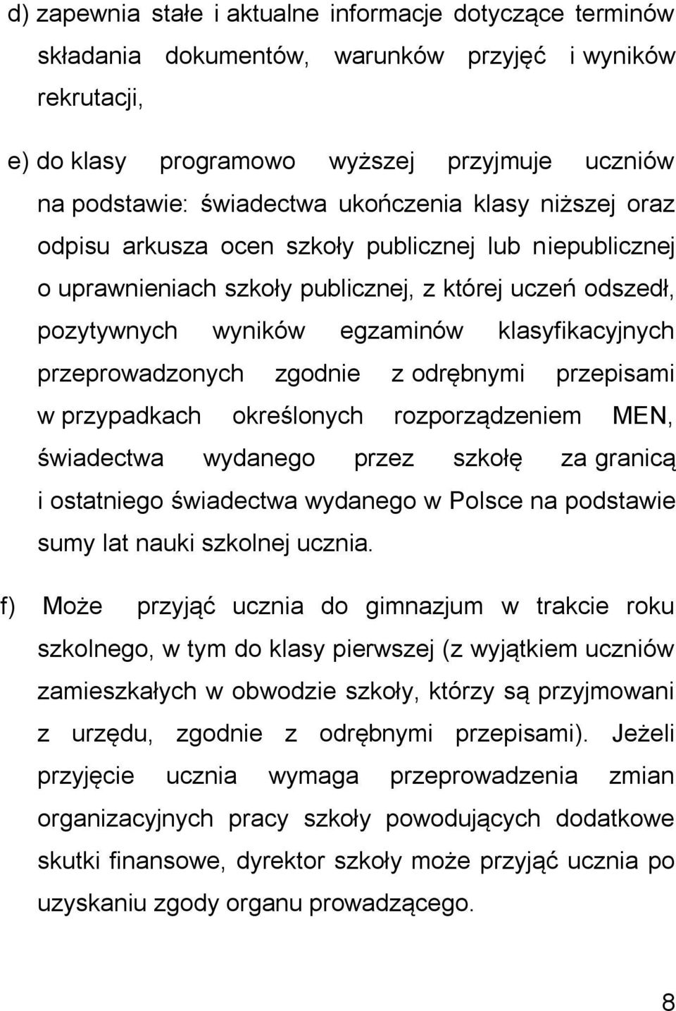 przeprowadzonych zgodnie z odrębnymi przepisami w przypadkach określonych rozporządzeniem MEN, świadectwa wydanego przez szkołę za granicą i ostatniego świadectwa wydanego w Polsce na podstawie sumy