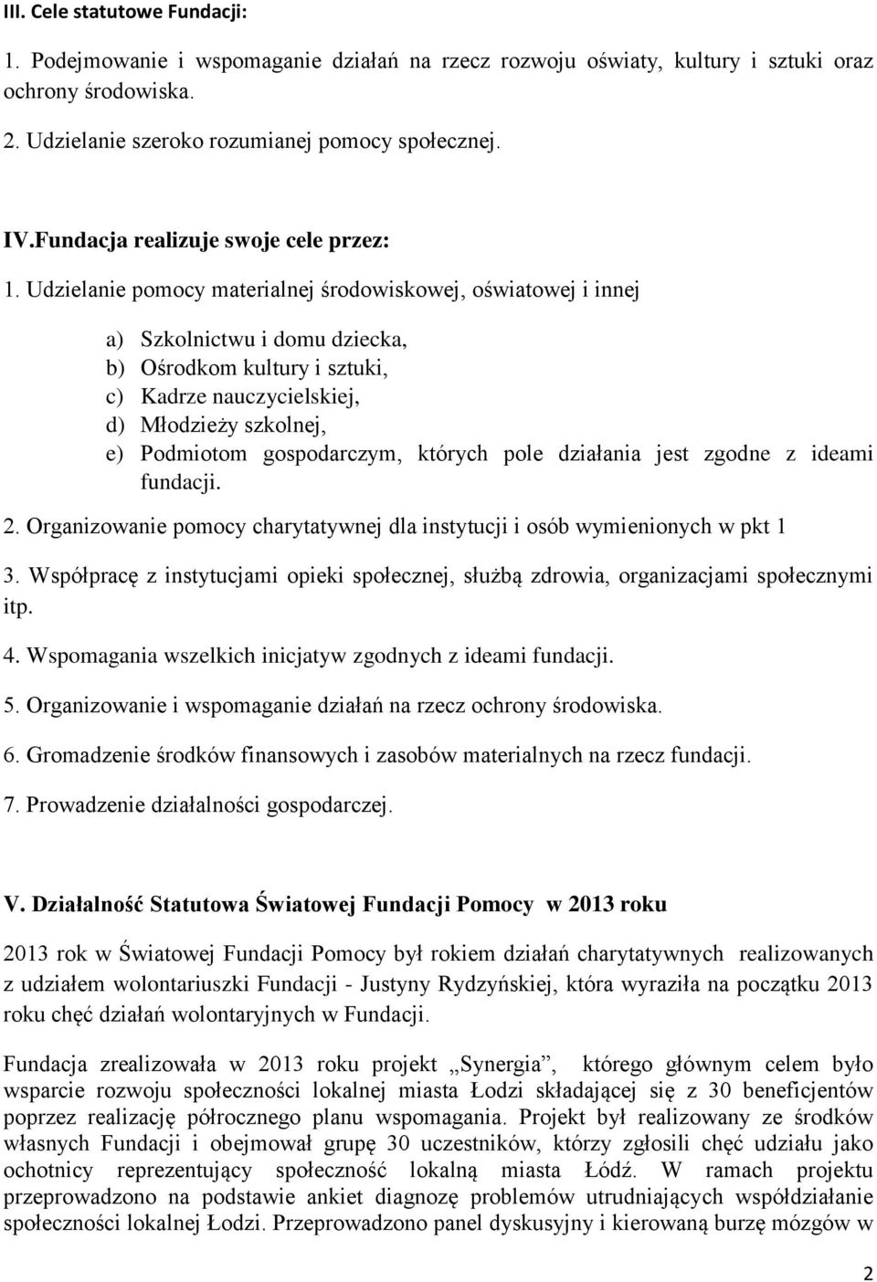 Udzielanie pomocy materialnej środowiskowej, oświatowej i innej a) Szkolnictwu i domu dziecka, b) Ośrodkom kultury i sztuki, c) Kadrze nauczycielskiej, d) Młodzieży szkolnej, e) Podmiotom