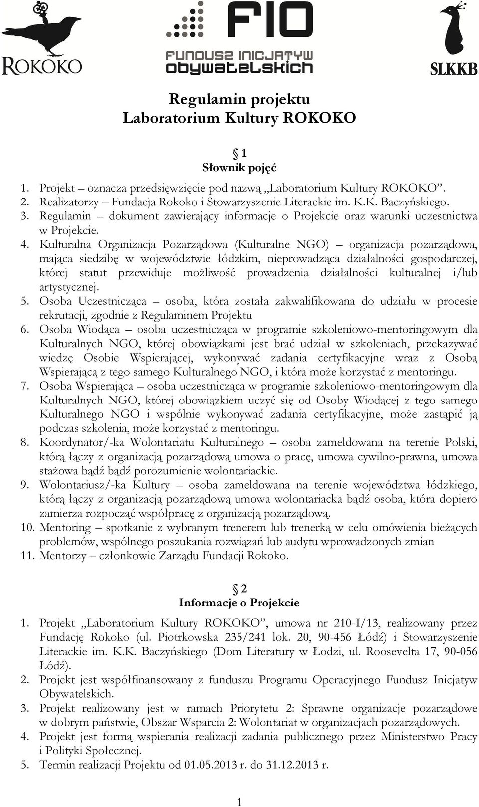 Kulturalna Organizacja Pozarządowa (Kulturalne NGO) organizacja pozarządowa, mająca siedzibę w województwie łódzkim, nieprowadząca działalności gospodarczej, której statut przewiduje możliwość