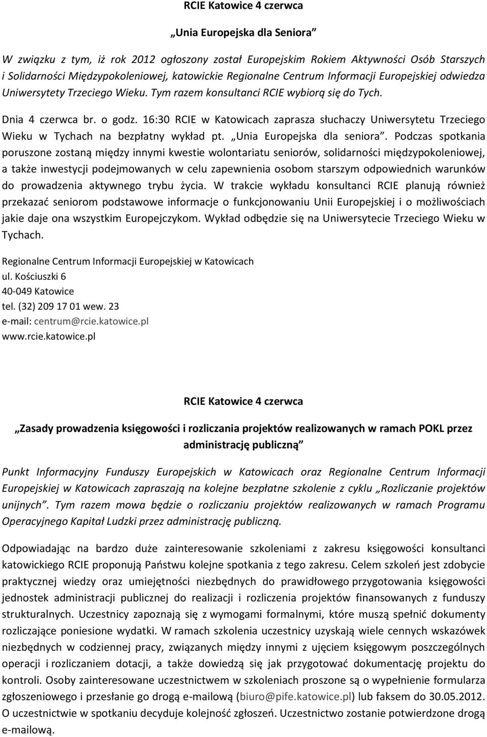 16:30 RCIE w Katowicach zaprasza słuchaczy Uniwersytetu Trzeciego Wieku w Tychach na bezpłatny wykład pt. Unia Europejska dla seniora.