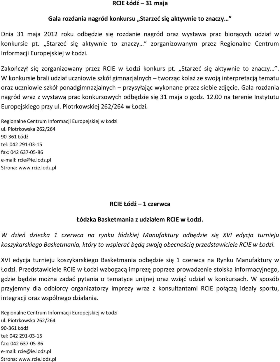 W konkursie brali udział uczniowie szkół gimnazjalnych tworząc kolaż ze swoją interpretacją tematu oraz uczniowie szkół ponadgimnazjalnych przysyłając wykonane przez siebie zdjęcie.