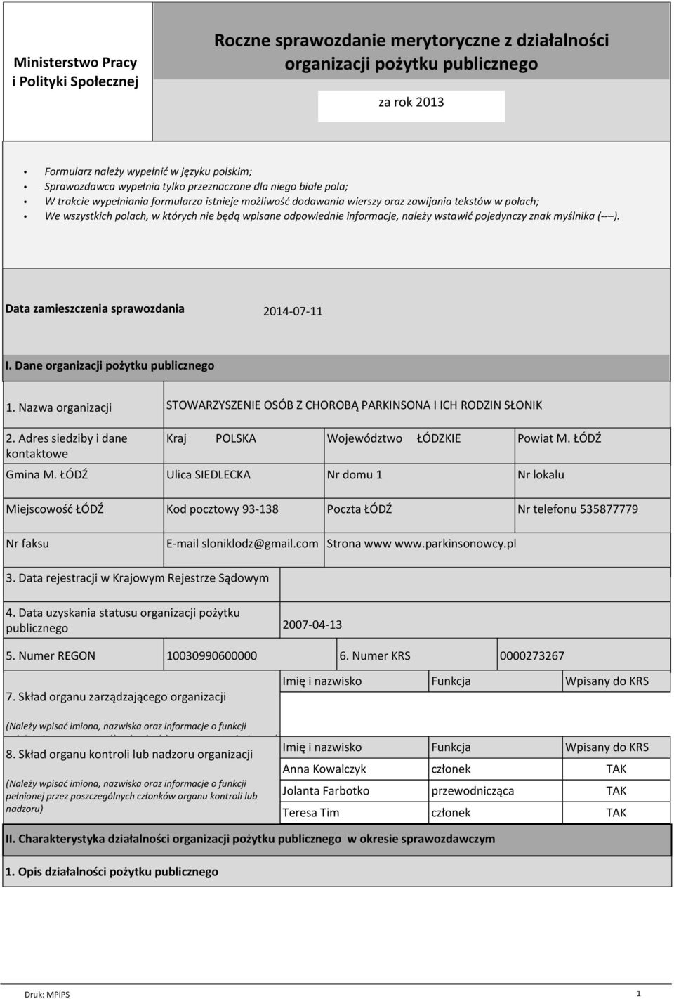 odpowiednie informacje, należy wstawić pojedynczy znak myślnika (-- ). Data zamieszczenia sprawozdania 2014-07-11 I. Dane organizacji pożytku publicznego 1. Nazwa organizacji 2.