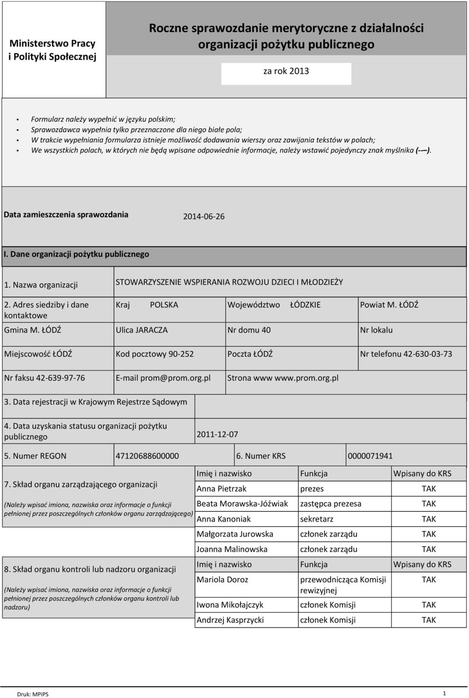 odpowiednie informacje, należy wstawić pojedynczy znak myślnika ( ). Data zamieszczenia sprawozdania 2014-06-26 I. Dane organizacji pożytku publicznego 1. Nazwa organizacji 2.