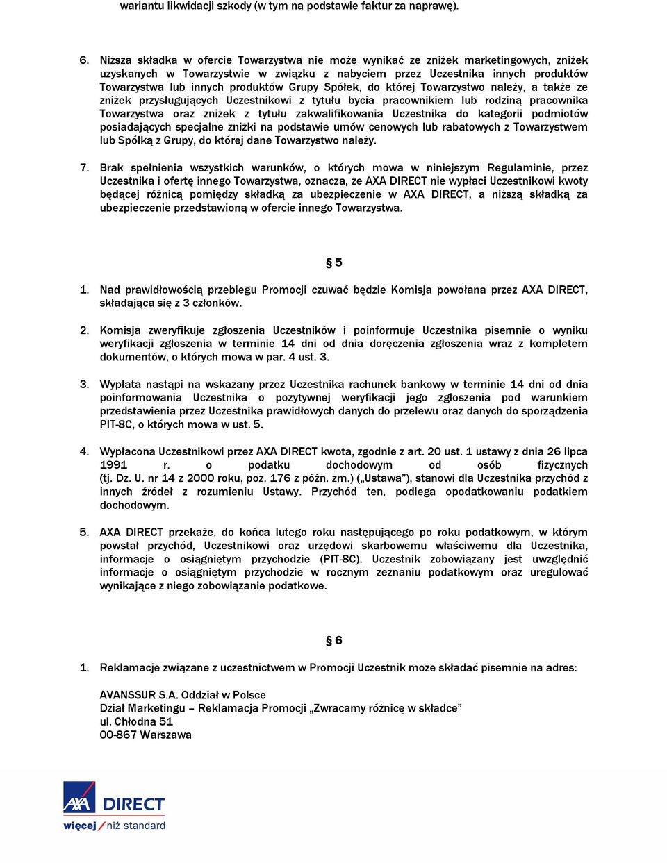 produktów Grupy Spółek, do której Towarzystwo należy, a także ze zniżek przysługujących Uczestnikowi z tytułu bycia pracownikiem lub rodziną pracownika Towarzystwa oraz zniżek z tytułu