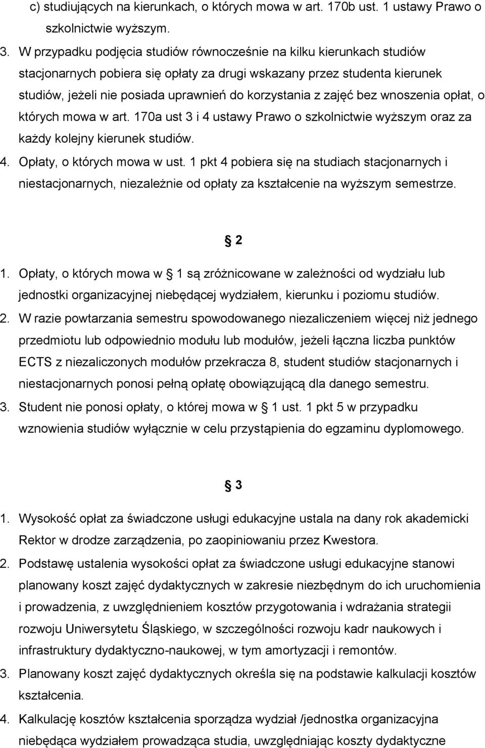 zajęć bez wnoszenia opłat, o których mowa w art. 170a ust 3 i 4 ustawy Prawo o szkolnictwie wyższym oraz za każdy kolejny kierunek studiów. 4. Opłaty, o których mowa w ust.