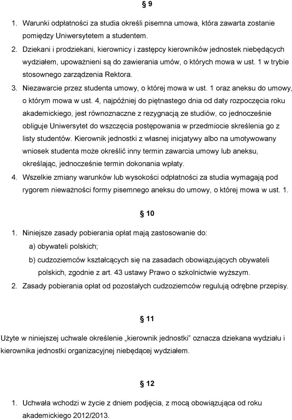 Niezawarcie przez studenta umowy, o której mowa w ust. 1 oraz aneksu do umowy, o którym mowa w ust.