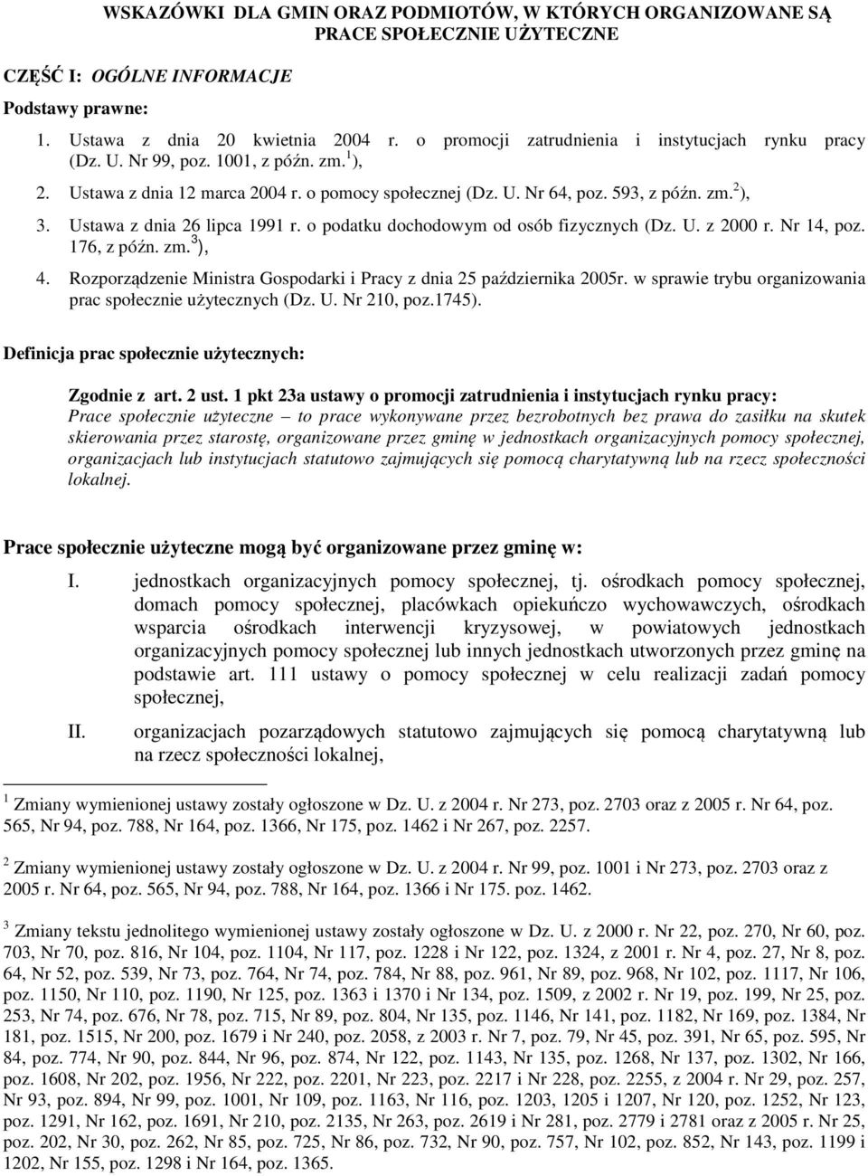 Ustawa z dnia 26 lipca 1991 r. o podatku dochodowym od osób fizycznych (Dz. U. z 2000 r. Nr 14, poz. 176, z późn. zm. 3 ), 4. Rozporządzenie Ministra Gospodarki i Pracy z dnia 25 października 2005r.