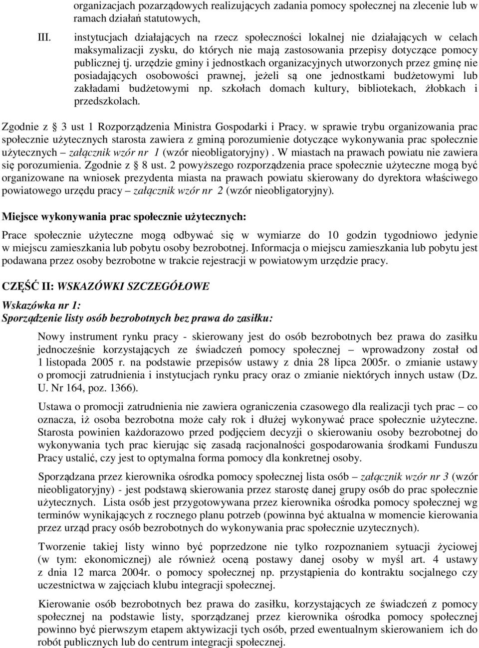 urzędzie gminy i jednostkach organizacyjnych utworzonych przez gminę nie posiadających osobowości prawnej, jeżeli są one jednostkami budżetowymi lub zakładami budżetowymi np.