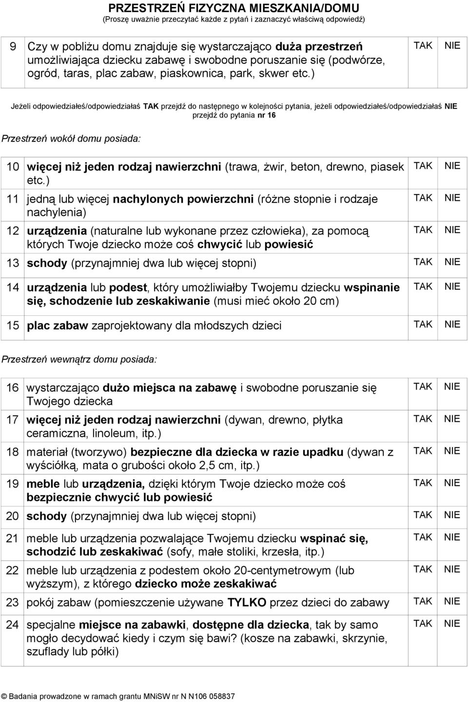 ) Jeżeli odpowiedziałeś/odpowiedziałaś przejdź do następnego w kolejności pytania, jeżeli odpowiedziałeś/odpowiedziałaś przejdź do pytania nr 6 Przestrzeń wokół domu posiada: więcej niż jeden rodzaj