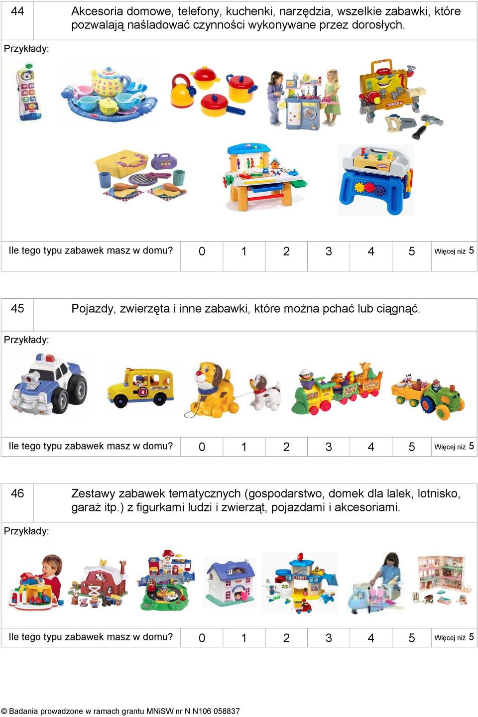 Pojazdy, zwierzęta i inne zabawki, które można pchać lub ciągnąć.