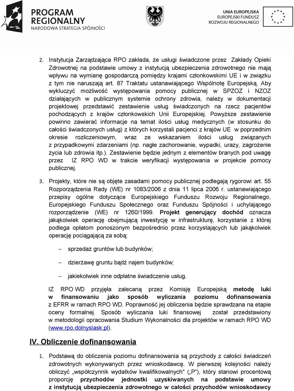 Aby wykluczyć możliwość występowania pomocy publicznej w SPZOZ i NZOZ działających w publicznym systemie ochrony zdrowia, należy w dokumentacji projektowej przedstawić zestawienie usług świadczonych