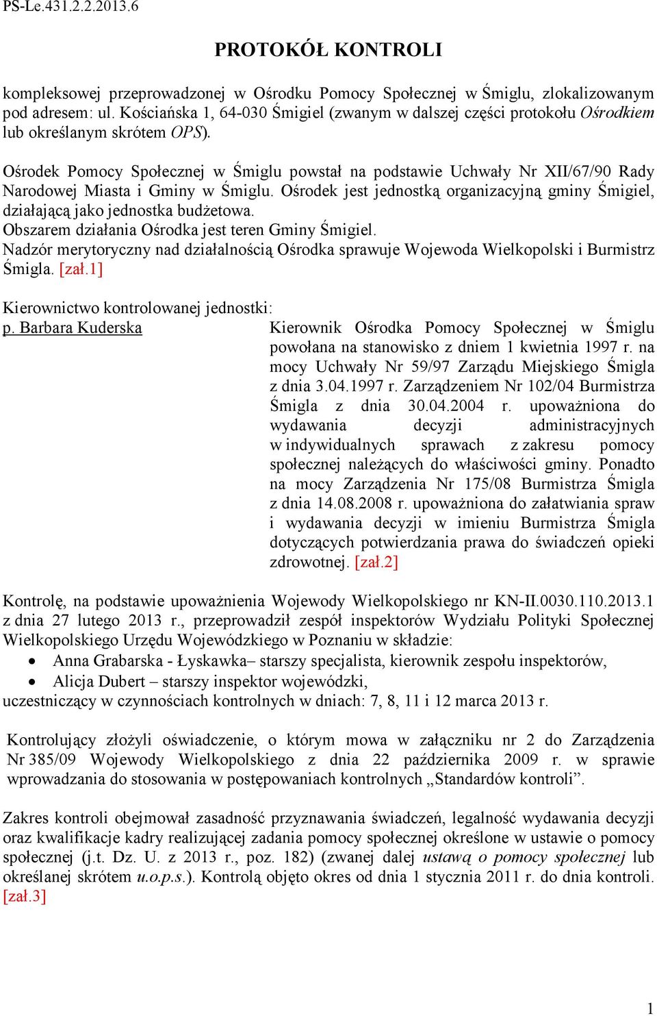 Ośrodek Pomocy Społecznej w Śmiglu powstał na podstawie Uchwały Nr XII/67/90 Rady Narodowej Miasta i Gminy w Śmiglu.