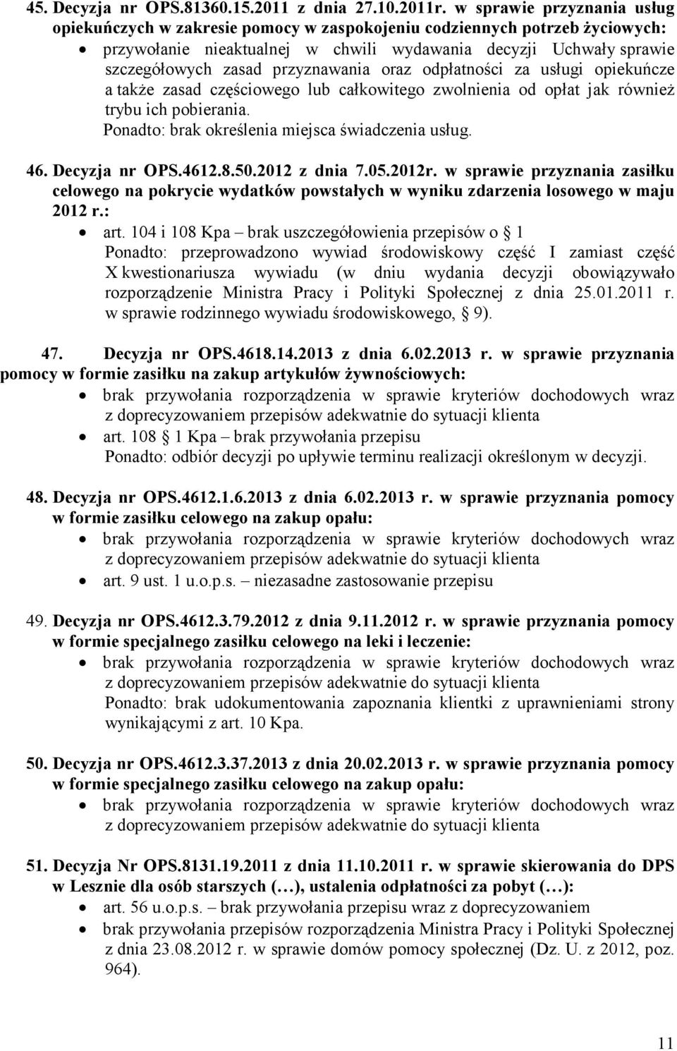 przyznawania oraz odpłatności za usługi opiekuńcze a także zasad częściowego lub całkowitego zwolnienia od opłat jak również trybu ich pobierania. Ponadto: brak określenia miejsca świadczenia usług.