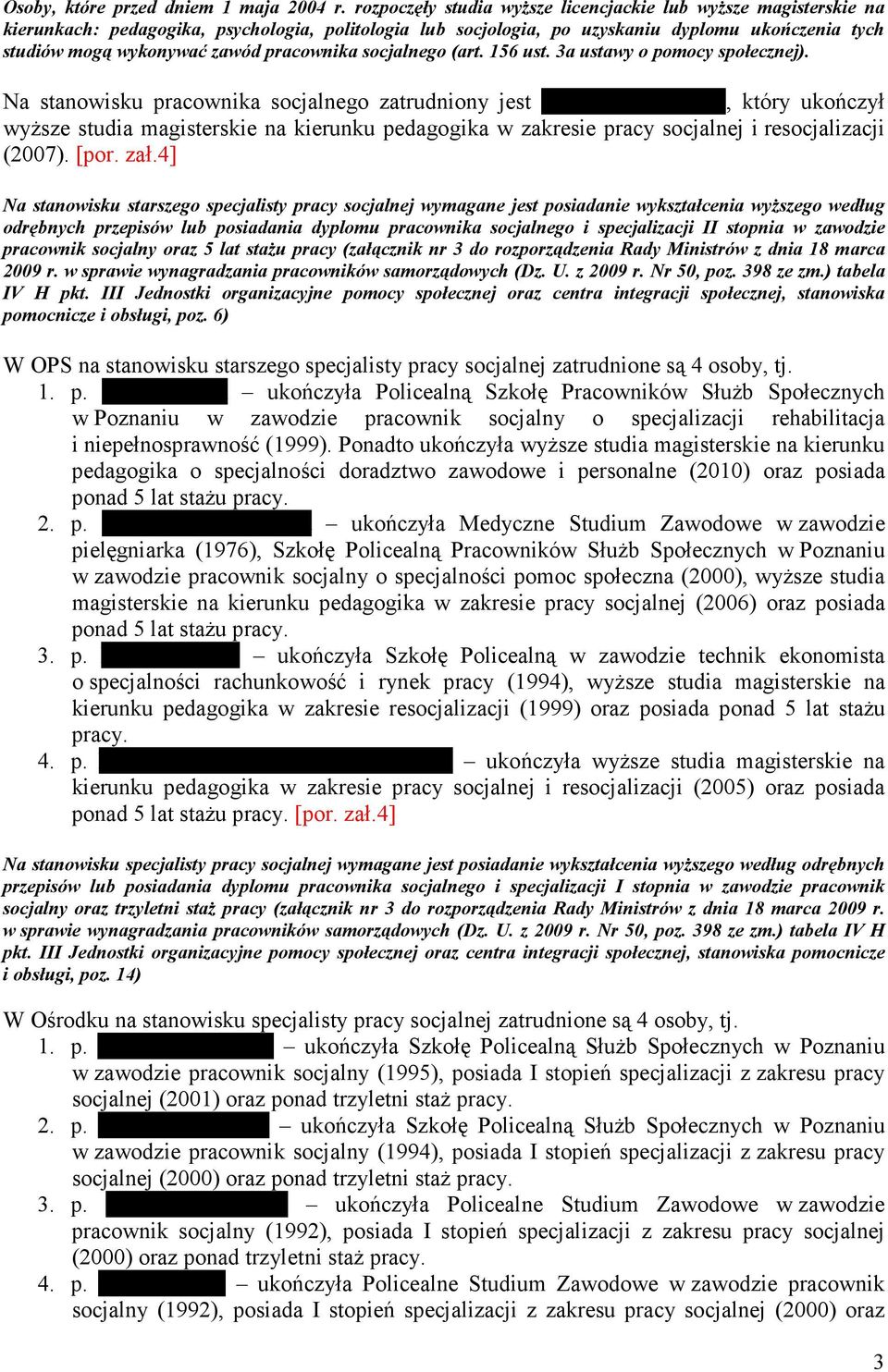 pracownika socjalnego (art. 156 ust. 3a ustawy o pomocy społecznej). Na stanowisku pracownika socjalnego zatrudniony jest p.