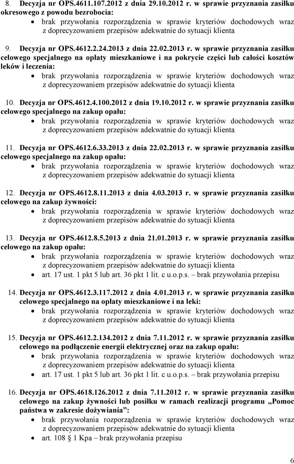 w sprawie przyznania zasiłku celowego specjalnego na zakup opału: 11. Decyzja nr OPS.4612.6.33.2013 z dnia 22.02.2013 r. w sprawie przyznania zasiłku celowego specjalnego na zakup opału: 12.