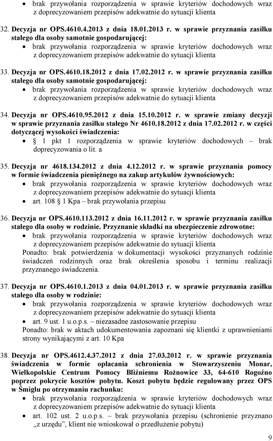 2012 z dnia 17.02.2012 r. w części dotyczącej wysokości świadczenia: 1 pkt 1 rozporządzenia w sprawie kryteriów dochodowych brak doprecyzowania o lit. a 35. Decyzja nr 4618.134.2012 z dnia 4.12.2012 r. w sprawie przyznania pomocy w formie świadczenia pieniężnego na zakup artykułów żywnościowych: art.