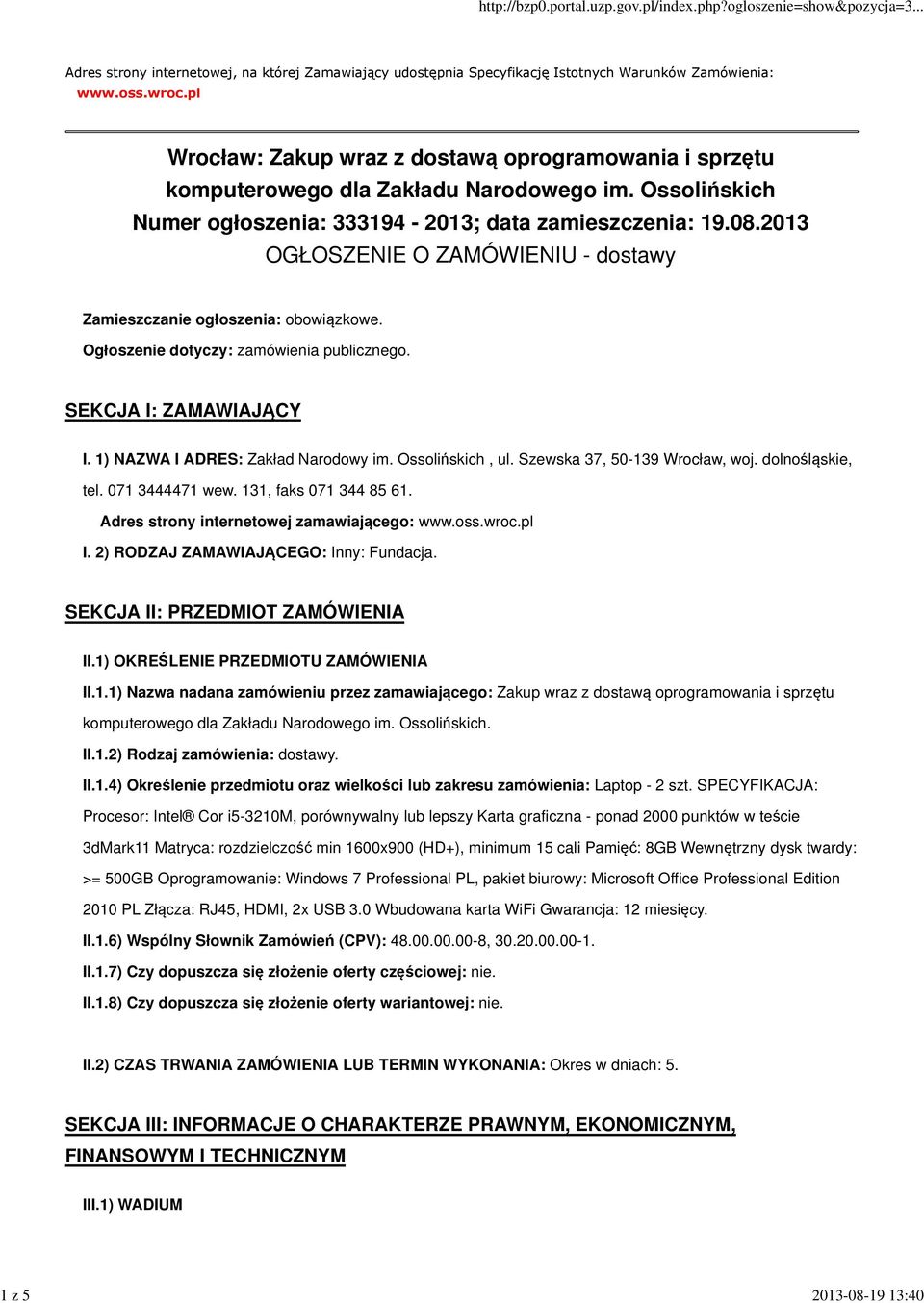 2013 OGŁOSZENIE O ZAMÓWIENIU - dostawy Zamieszczanie ogłoszenia: obowiązkowe. Ogłoszenie dotyczy: zamówienia publicznego. SEKCJA I: ZAMAWIAJĄCY I. 1) NAZWA I ADRES: Zakład Narodowy im.