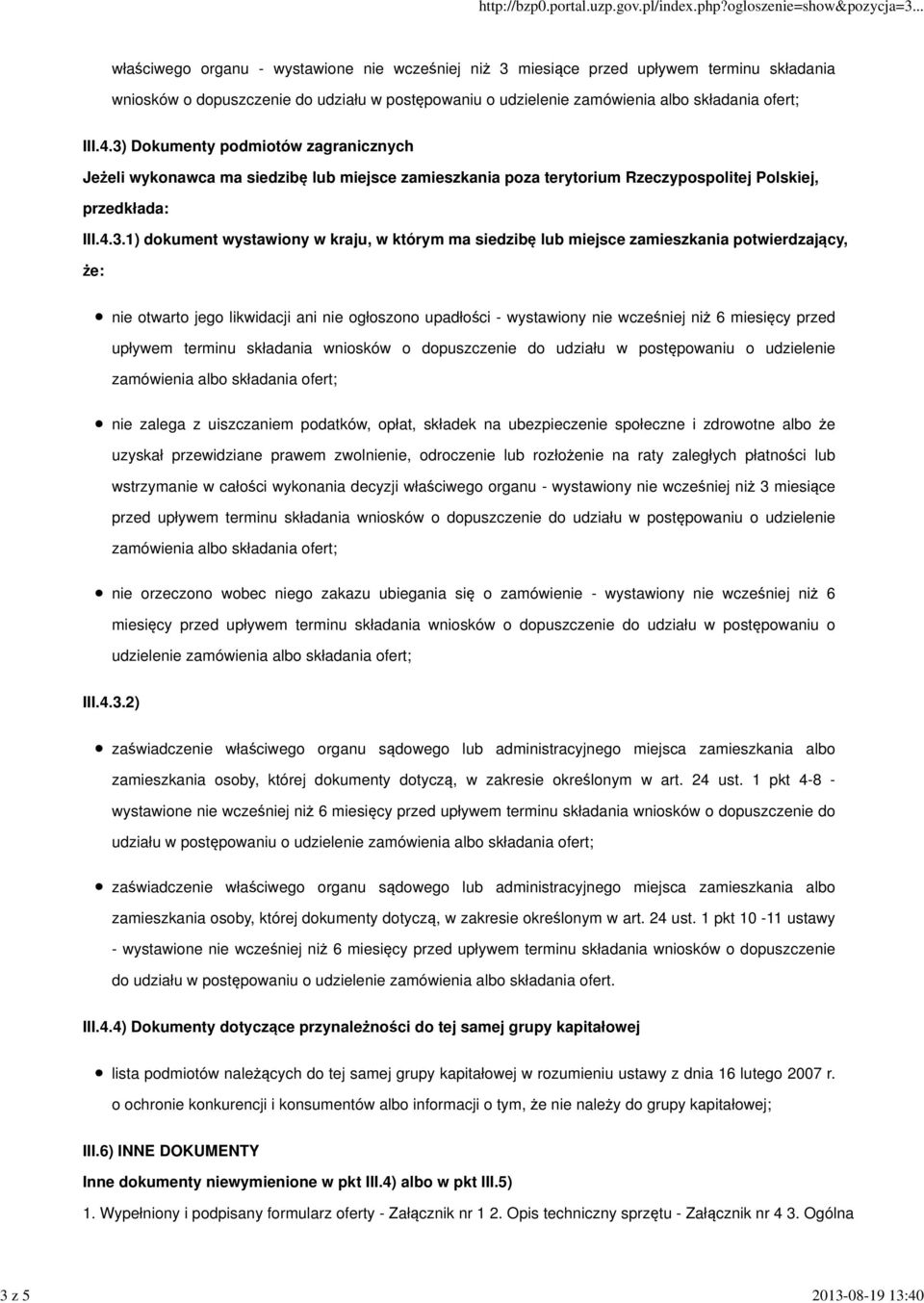 siedzibę lub miejsce zamieszkania potwierdzający, że: nie otwarto jego likwidacji ani nie ogłoszono upadłości - wystawiony nie wcześniej niż 6 miesięcy przed upływem terminu składania wniosków o