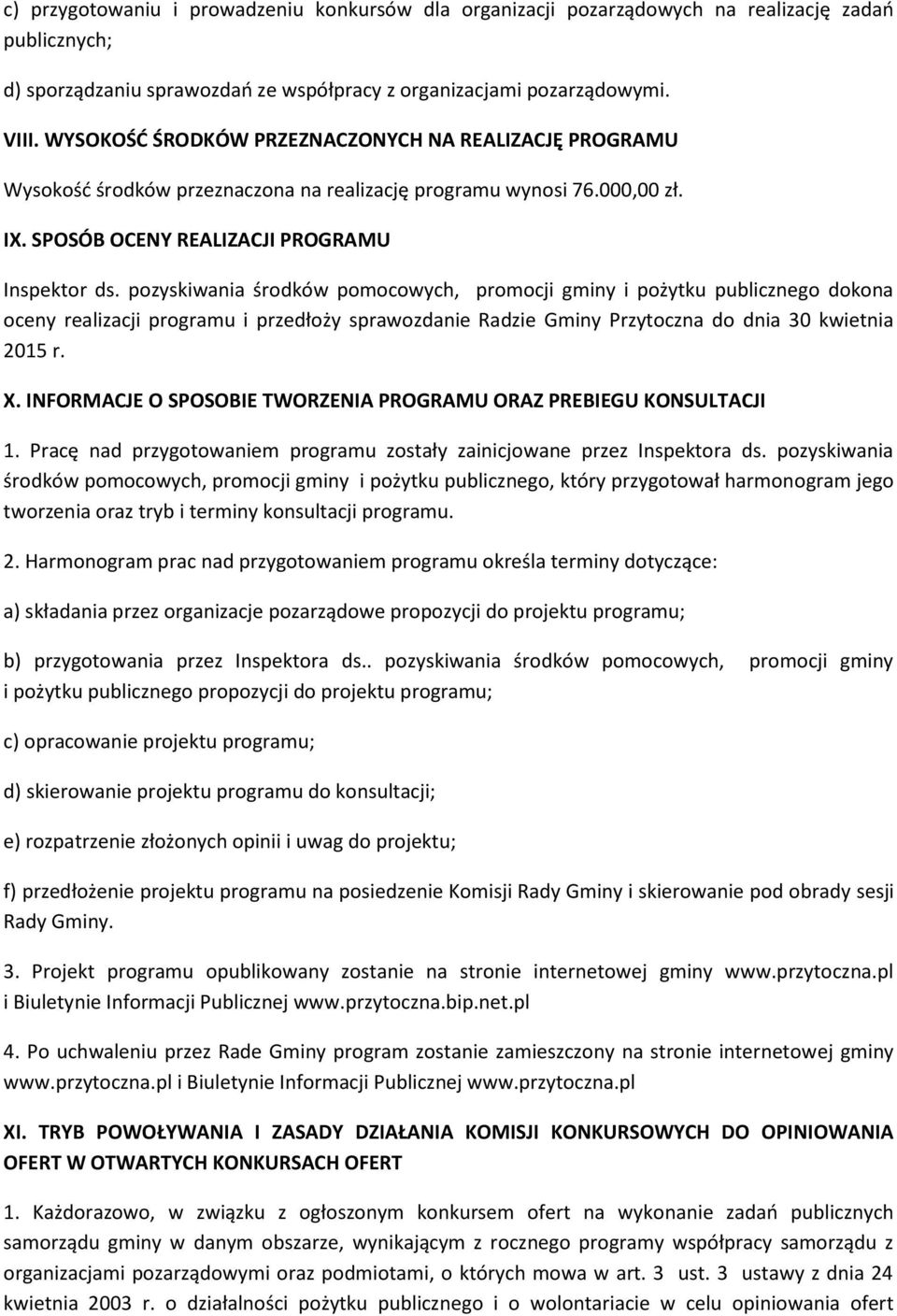 pozyskiwania środków pomocowych, promocji gminy i pożytku publicznego dokona oceny realizacji programu i przedłoży sprawozdanie Radzie Gminy Przytoczna do dnia 30 kwietnia 2015 r. X.