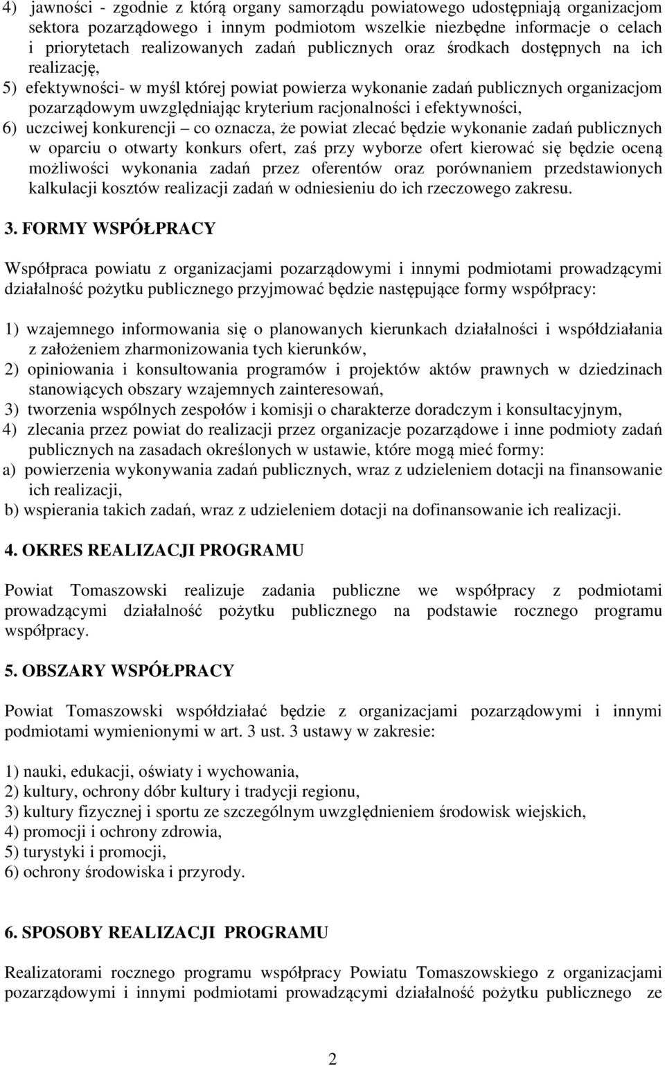 efektywności, 6) uczciwej konkurencji co oznacza, że powiat zlecać będzie wykonanie zadań publicznych w oparciu o otwarty konkurs ofert, zaś przy wyborze ofert kierować się będzie oceną możliwości