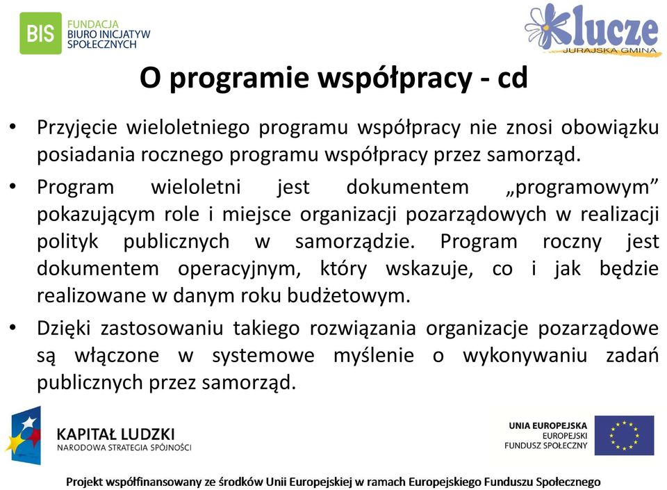 Program wieloletni jest dokumentem programowym pokazującym role i miejsce organizacji pozarządowych w realizacji polityk publicznych w