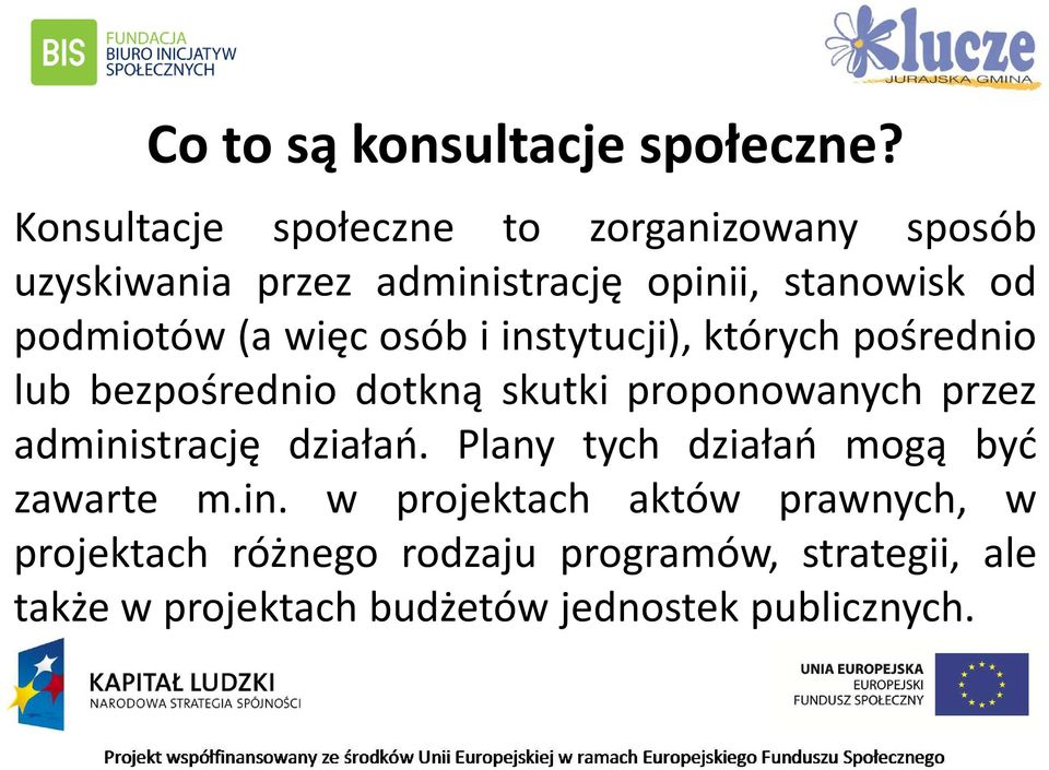 podmiotów(a więc osób i instytucji), których pośrednio lub bezpośrednio dotkną skutki proponowanych przez