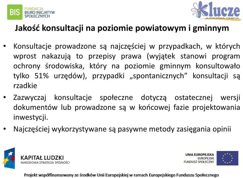 urzędów), przypadki spontanicznych konsultacji są rzadkie Zazwyczaj konsultacje społeczne dotyczą ostatecznej wersji