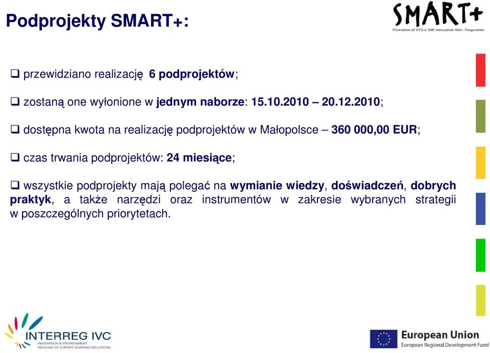 2010; dostępna kwota na realizację podprojektów w Małopolsce 360 000,00 EUR; czas trwania podprojektów: