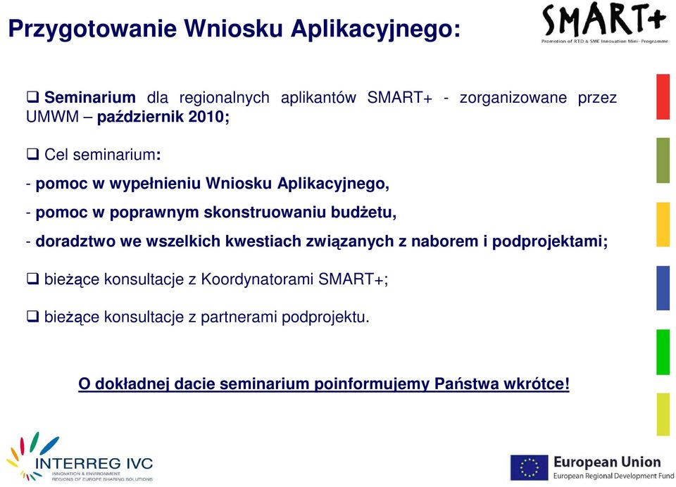 budŝetu, - doradztwo we wszelkich kwestiach związanych z naborem i podprojektami; bieŝące konsultacje z