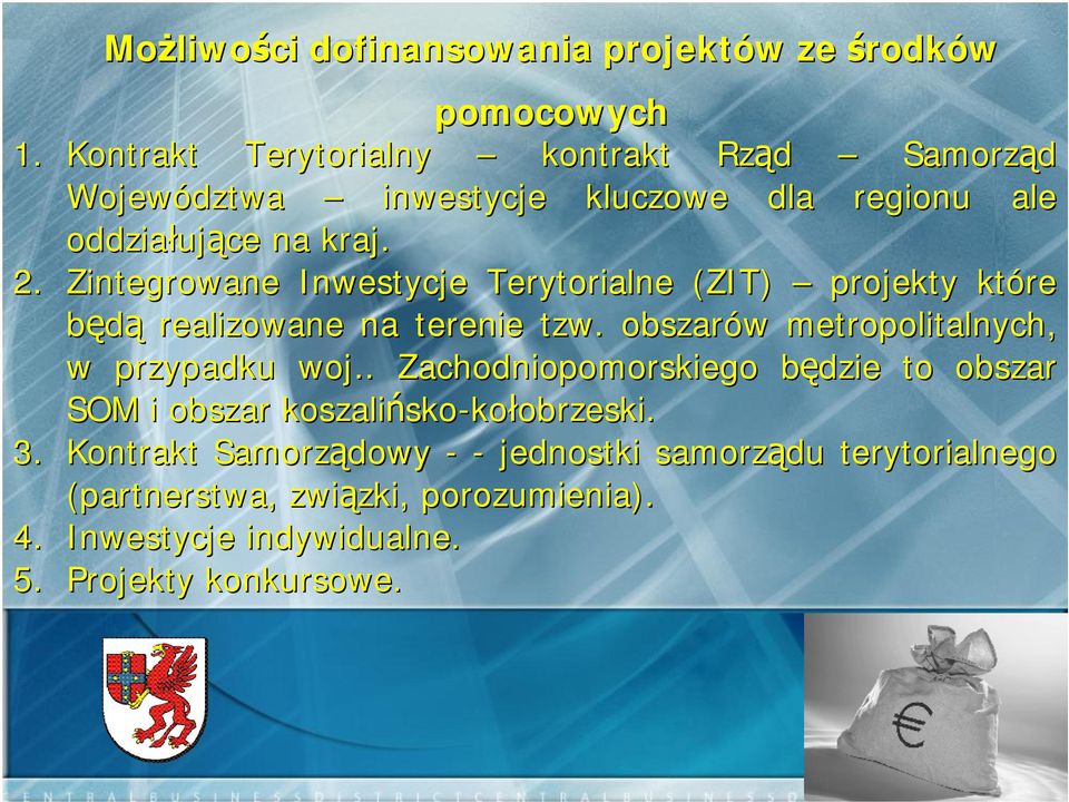 Zintegrowane Inwestycje Terytorialne (ZIT) projekty które będą realizowane na terenie tzw. obszarów w metropolitalnych, w przypadku woj.