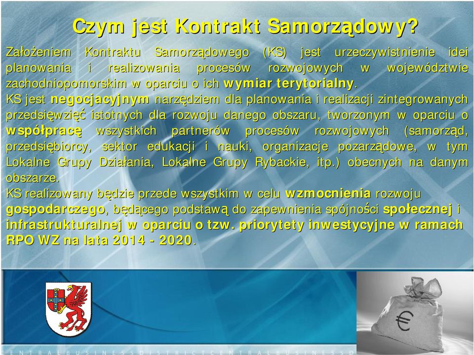KS jest negocjacyjnym narzędziem dla planowania i realizacji zintegrowanych przedsięwzi wzięć istotnych dla rozwoju danego obszaru, tworzonym w oparciu o współprac pracę wszystkich partnerów w