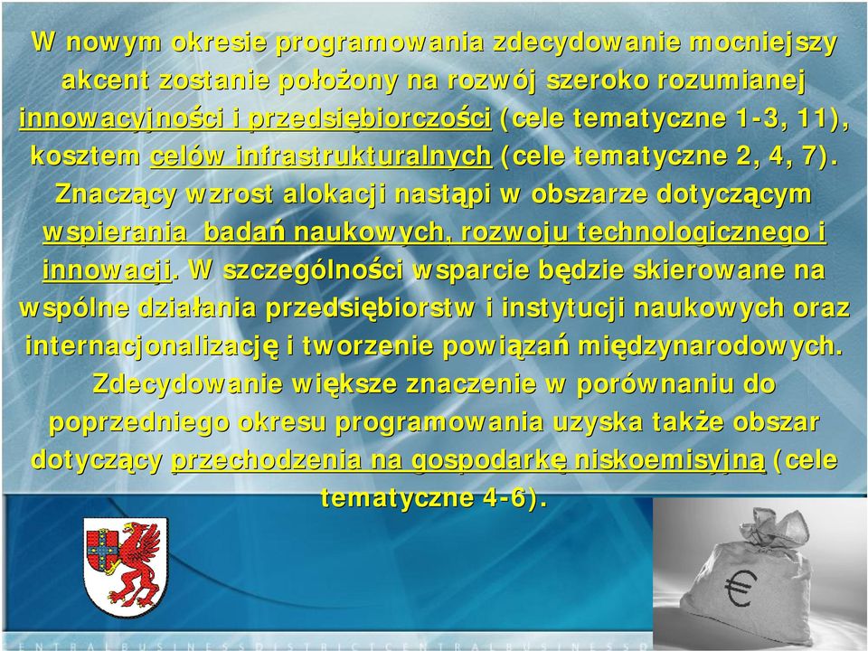 Znaczący wzrost alokacji nastąpi w obszarze dotyczącym wspierania badań naukowych, rozwoju technologicznego i innowacji.
